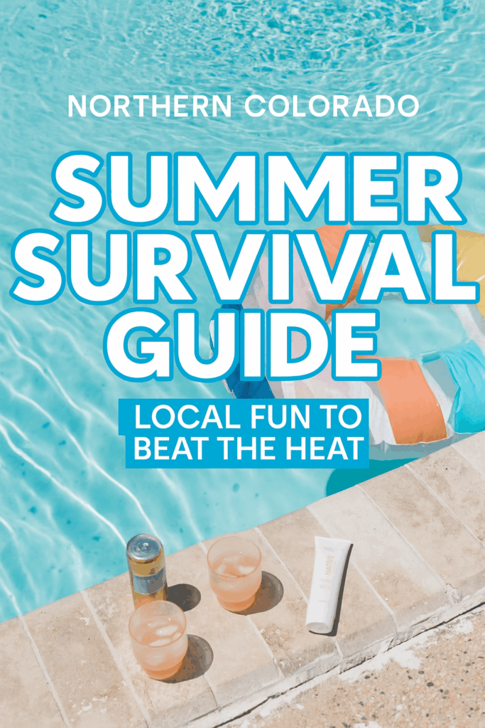 Poolside summer scene with drinks, sunscreen, and a colorful float — overlaid text reads 'Northern Colorado Summer Survival Guide: Local Fun to Beat the Heat